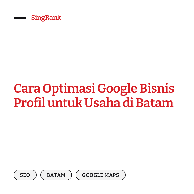 Cara Optimasi Google Bisnis Profil untuk Usaha di Batam