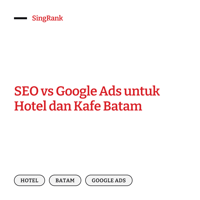 SEO vs Google Ads untuk Hotel dan Kafe Batam