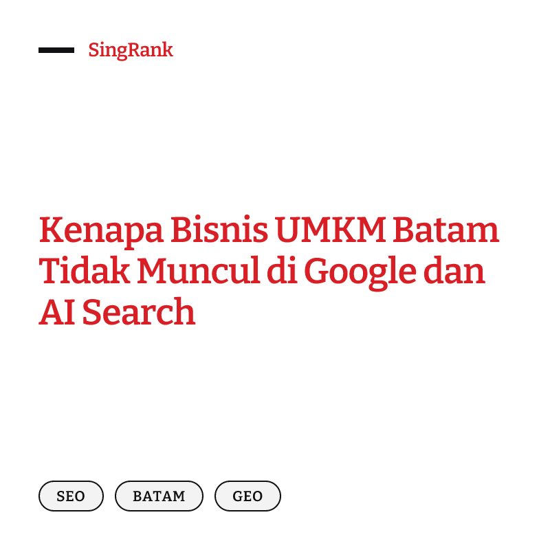 Kenapa Bisnis UMKM Batam Tidak Muncul di Google dan AI Search